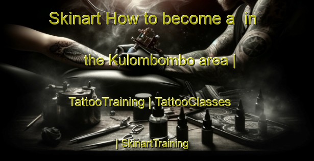 Skinart How to become a  in the Kulombombo area | TattooTraining | TattooClasses | SkinartTraining-South Africa